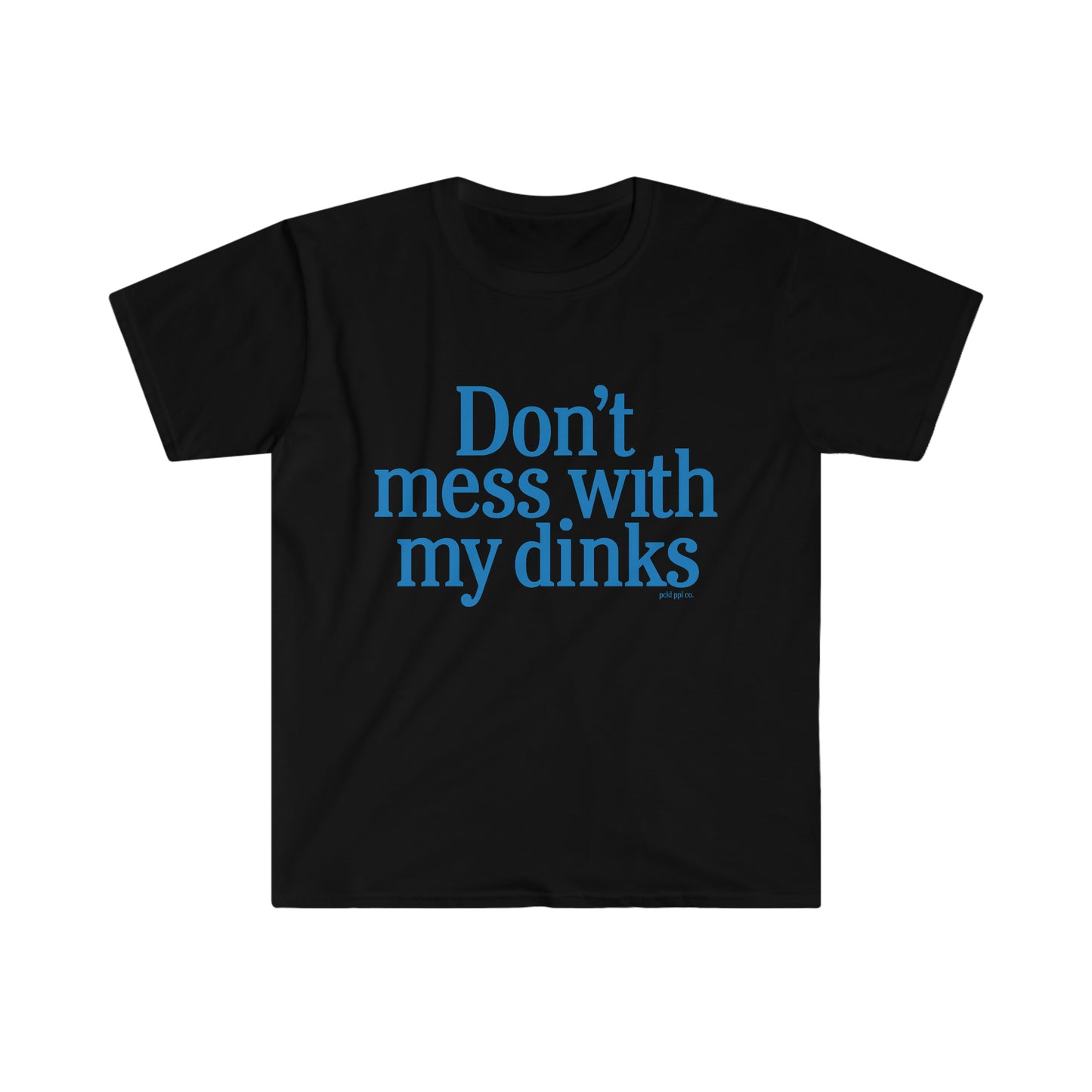Don't Mess With My Dinks Tee