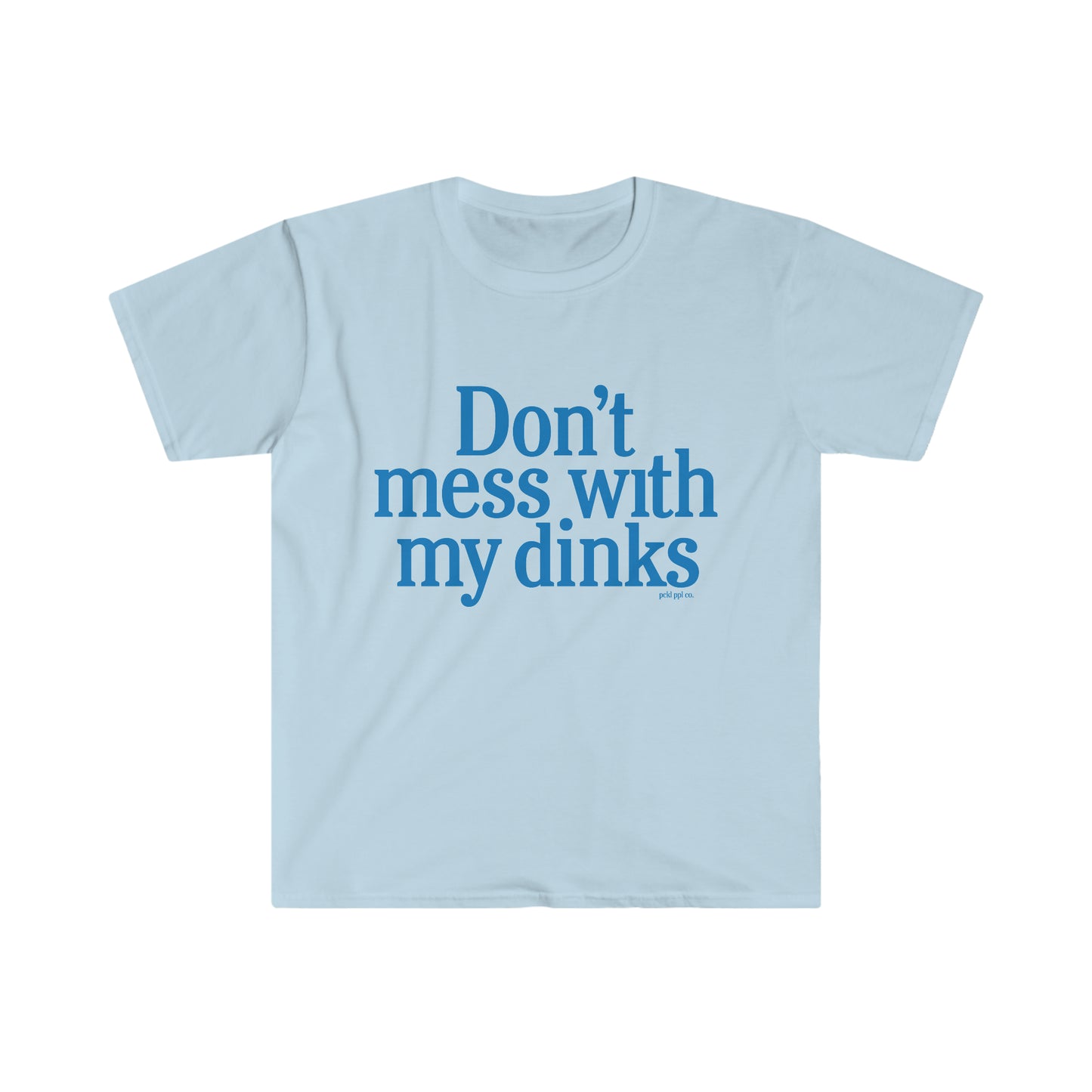 Don't Mess With My Dinks Tee
